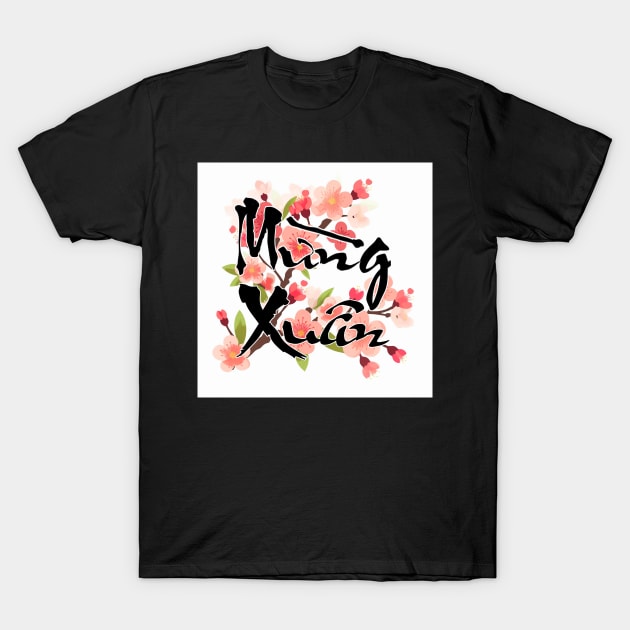 Mung Xuan; Welcome Spring; New Year, Tet, Lunar New Year T-Shirt by AZNSnackShop